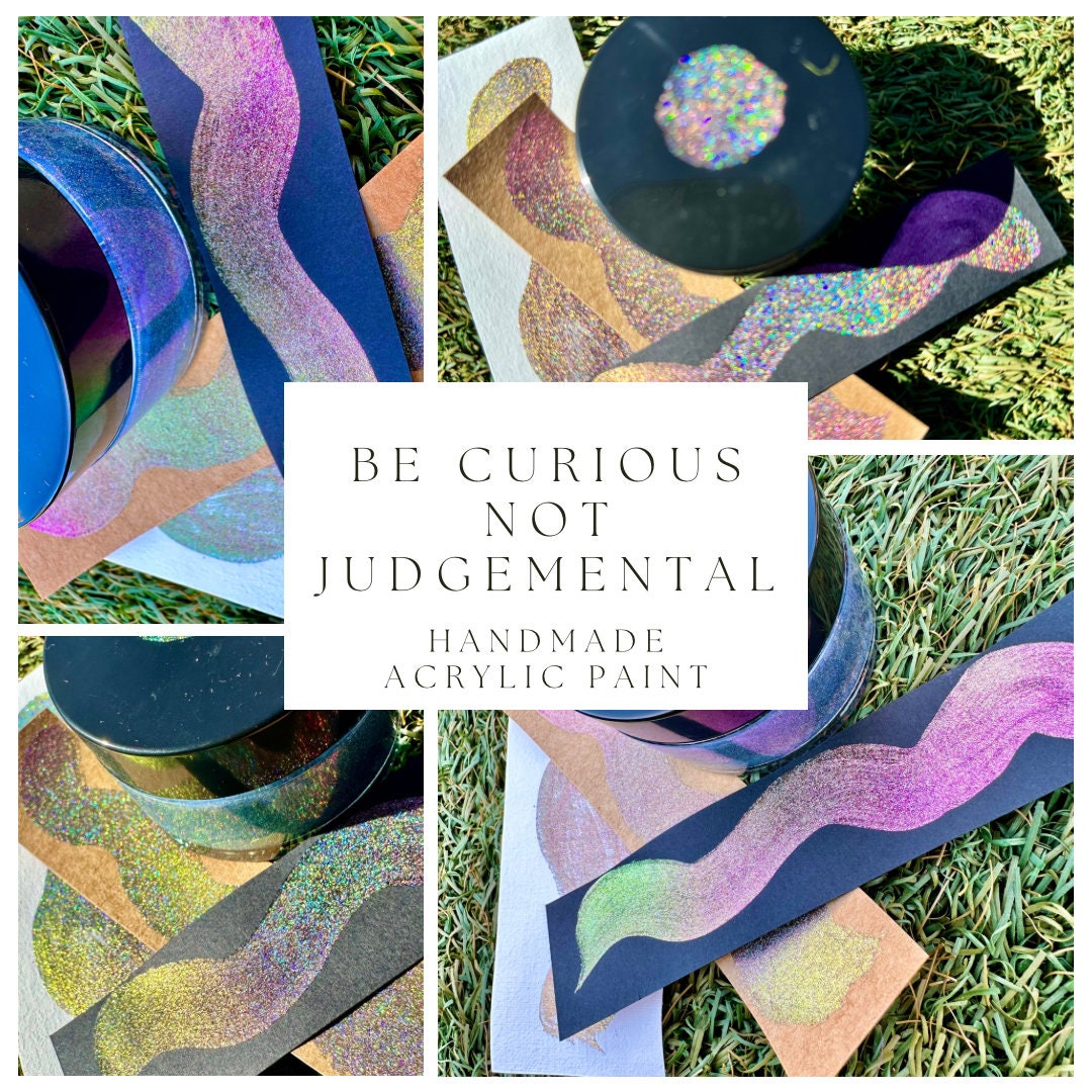 Be Curious Not Judgemental| Handmade Acrylic Paint | Handmade Paint | Acrylic Artist | Watercolor | Acrylic Shimmer Artist